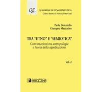 Tra «etno» e «semiotica». Vol. 2: Conversazioni tra antropologia e teoria della significazione