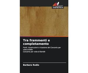 Tra frammenti e completamento: Fonti, ricostruzioni e ricezione del Concerto per viola di BélaConcerto per viola di Bartók