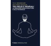 Tra Freud e Patanjali. La conoscenza segreta dello yoga e della p
