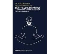 Tra Freud e Patanjali. La conoscenza segreta dello yoga e della psicoanalisi