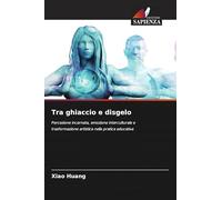 Tra ghiaccio e disgelo: Percezione incarnata, emozione interculturale e trasformazione artistica nella pratica educativa