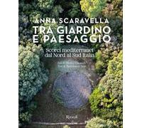 Tra giardino e paesaggio. Scorci mediterranei da Nord a Sud Italia. Ediz. illustrata