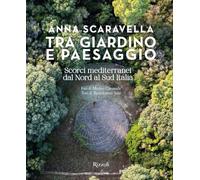 Tra giardino e paesaggio. Scorci mediterranei da Nord a Sud Italia. Ediz. illustrata