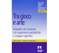 Tra gioco e arte. Imparare ad imparare con esperienze gestaltiche e mappe cognitive