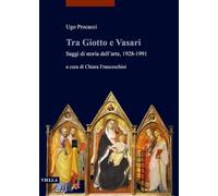 Tra Giotto e Vasari. Saggi di storia dell'arte, 1928-1991