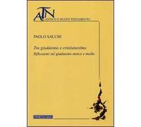Tra giudaismo e cristianesimo. Riflessioni sul giudaismo antico e medio