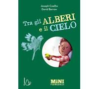 Tra gli alberi e il cielo. Miniromanzi ad Alta leggibilità