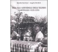 Tra gli asfodeli dell'Elisio. Carteggio 1935-1959 - Kerényi Károly, Brelic...