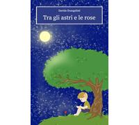 Tra gli astri e le rose