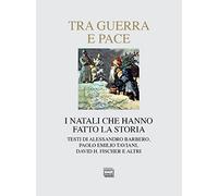Tra guerra e pace. I Natali che hanno fatto la storia