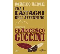 Tra i castagni dell'Appennino. Conversazioni con Francesco Guccini