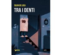 Tra i denti - De Luca Silvia
