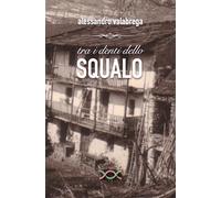 Tra i denti dello squalo - Valabrega Alessandro