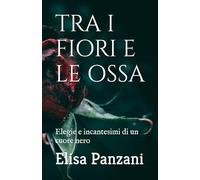 TRA I FIORI E LE OSSA: Elegie e incantesimi di un cuore nero