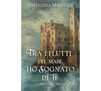 Tra i flutti del mare ho sognato di te