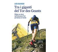 Libri Dalmasso Luca - Tra I Giganti Del Tor. Sfidare Se Stessi Nell'endurance Tr