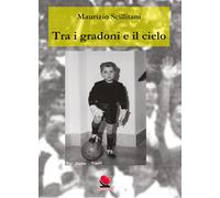 Tra i gradoni e il cielo di Maurizio Scillitani, 2020, Youcanprint