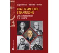 Tra i granduchi e Napoleone. Vittorio Fossombroni e la Toscana