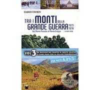 Tra i monti della Grande Guerra 1915 1918 Dal Monte Pasubio al Monte Grappa…e non solo Vol. 3