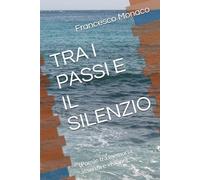 TRA I PASSI E IL SILENZIO: (Poesie tra memoria, assenza e visione)