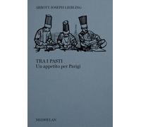 Libri Liebling Abbott Joseph - Tra I Pasti. Un Appetito Per Parigi