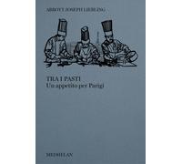 Tra i pasti. Un appetito per Parigi [Paperback] Liebling, Abbott Joseph and Bagn