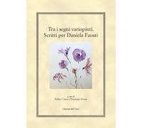 Tra i segni variopinti. Scritti per Daniela Fausti - [Edizioni dell'Orso]
