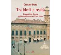 Tra ideali e realtà. Cinquant'anni di storia politico-amministrativa di Novi Ligure