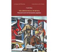 Tra ideologia e scienza. Momenti storici di formazione popolare