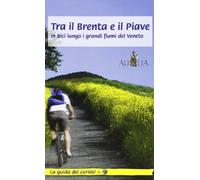 Tra il Brenta e il Piave. In bici lungo i grandi fiumi del Veneto