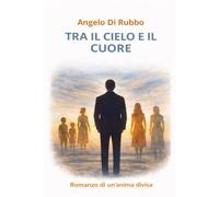 Tra il cielo e il cuore: Romanzo di un'anima divisa