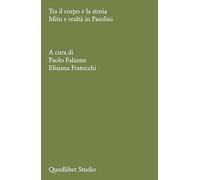 Tra Il Corpo E La Storia. Mito E Realtà In Pasolini - - 2024