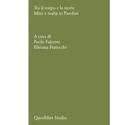 Tra il corpo e la storia. Mito e realtà in Pasolini