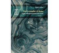Tra il cristallo e il fumo. Saggio sull’organizzazione del vivente