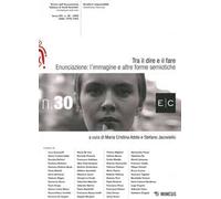 Tra il dire e il fare (2020). Vol. 30: Enunciazione: l'immagine e altre forme semiotiche.