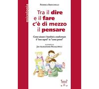 Libri Federica Baruchello - Tra Il Dire E Il Fare C'E' Di Mezzo Il Pensare