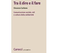 Tra il dire e il fare. Comunicazione sociale, reti e cultura della solidar...