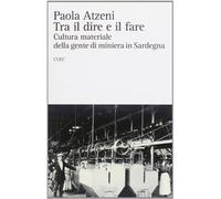 Tra il dire e il fare. Cultura materiale della gente di miniera in Sardegna