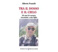 Tra il dosso e il cielo. 50 anni di vacanze raccontate a mia figlia