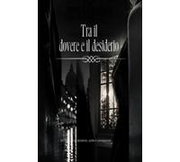 Tra il dovere e il desiderio: Un romanzo di desiderio, scelte e conseguenze