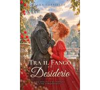 Tra il fango e il desiderio: Romanzo rosa storico regency audace
