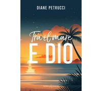 Tra il mare e Dio - Petrucci Diane