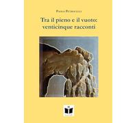Tra il pieno e il vuoto: venticinque racconti