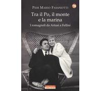 Tra il Po, il monte e la marina. I romagnoli da Artusi a Fellini