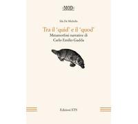 Tra il «quid» e il «quod». Metamorfosi narrative di Carlo Emilio Gadda