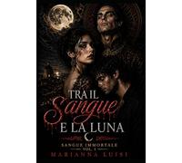 Tra Il sangue e la luna: Sangue immortale Vol 1