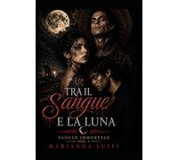 Tra Il sangue e la luna: Sangue immortale Vol 1