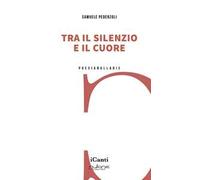 Libri Pederzoli Samuele - Tra Il Silenzio E Il Cuore