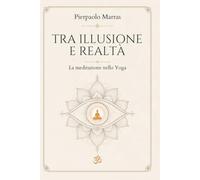 TRA ILLUSIONE E REALTÀ: La meditazione nello Yoga