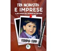 Tra inchiostro e imprese. Il mio viaggio dall'infanzia all'editor